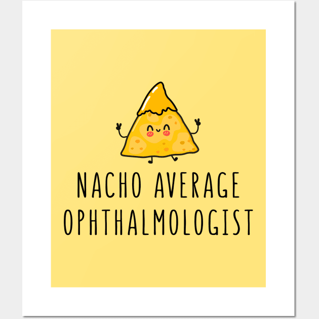 Nacho Average Ophthalmologist - Funny Ophthalmology Gift Wall Art by GasparArts